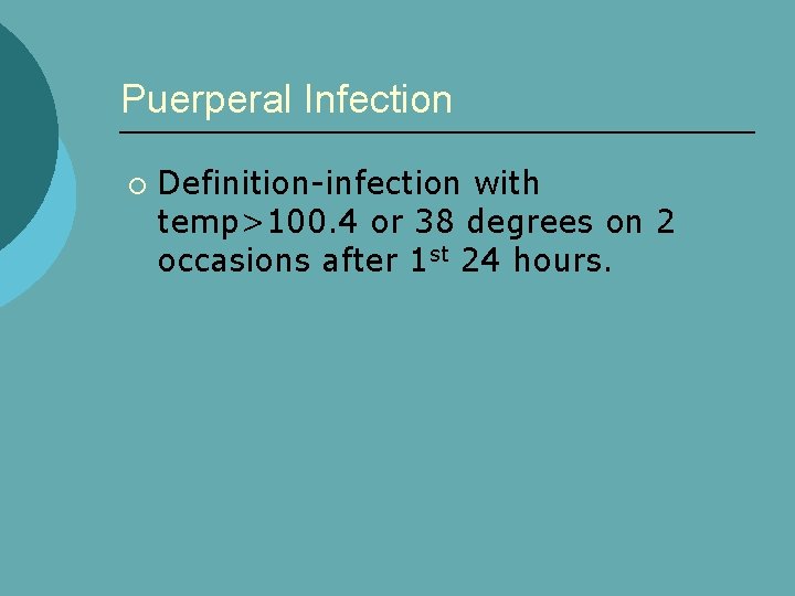 Puerperal Infection ¡ Definition-infection with temp>100. 4 or 38 degrees on 2 occasions after