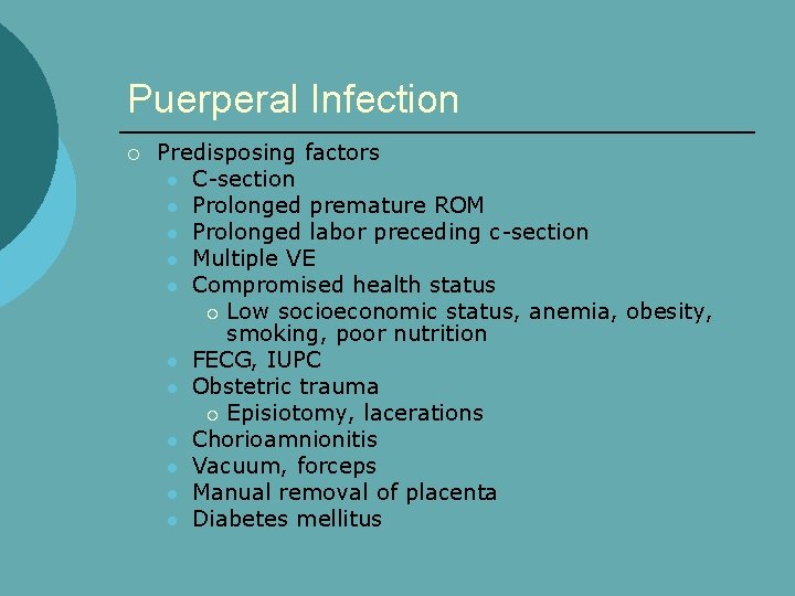 Puerperal Infection ¡ Predisposing factors l C-section l Prolonged premature ROM l Prolonged labor