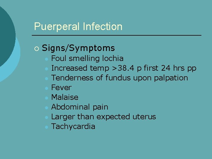 Puerperal Infection ¡ Signs/Symptoms l l l l Foul smelling lochia Increased temp >38.