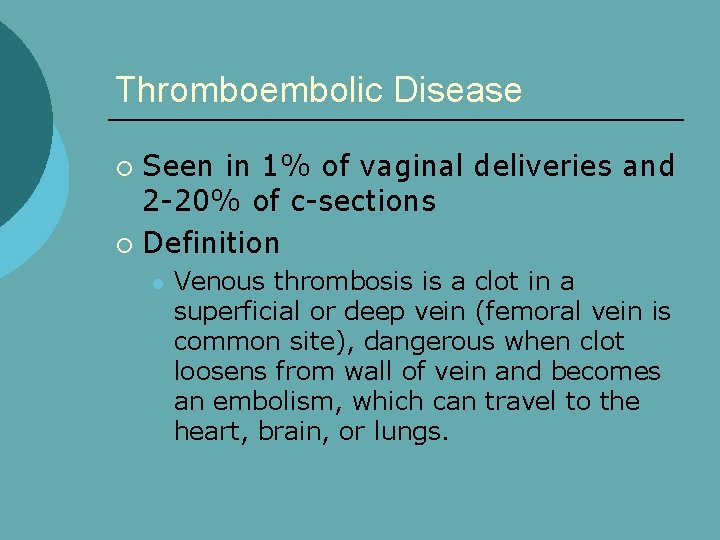 Thromboembolic Disease Seen in 1% of vaginal deliveries and 2 -20% of c-sections ¡