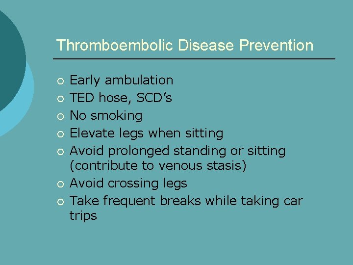Thromboembolic Disease Prevention ¡ ¡ ¡ ¡ Early ambulation TED hose, SCD’s No smoking