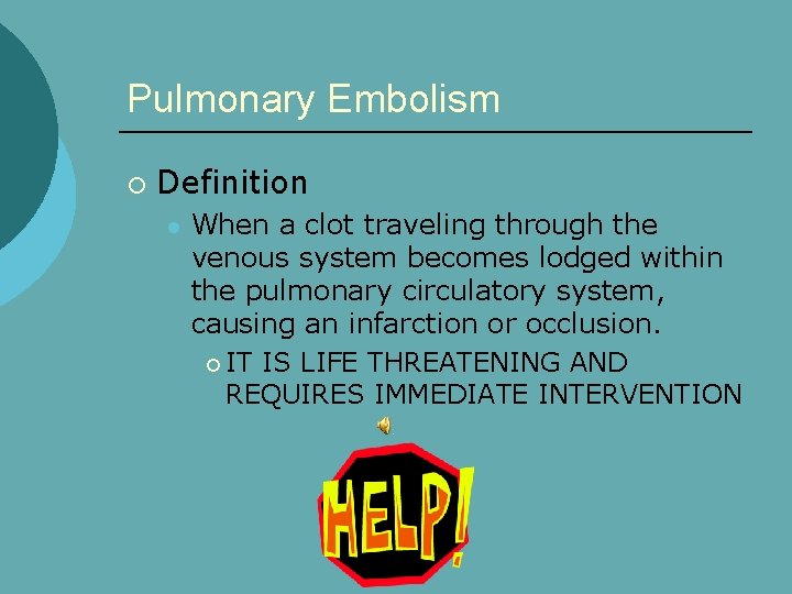 Pulmonary Embolism ¡ Definition l When a clot traveling through the venous system becomes