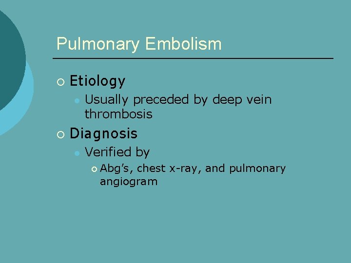 Pulmonary Embolism ¡ Etiology l ¡ Usually preceded by deep vein thrombosis Diagnosis l