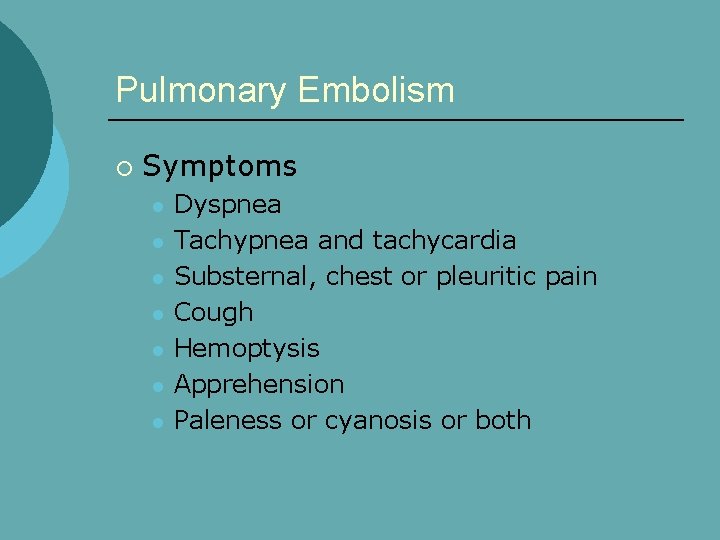 Pulmonary Embolism ¡ Symptoms l l l l Dyspnea Tachypnea and tachycardia Substernal, chest