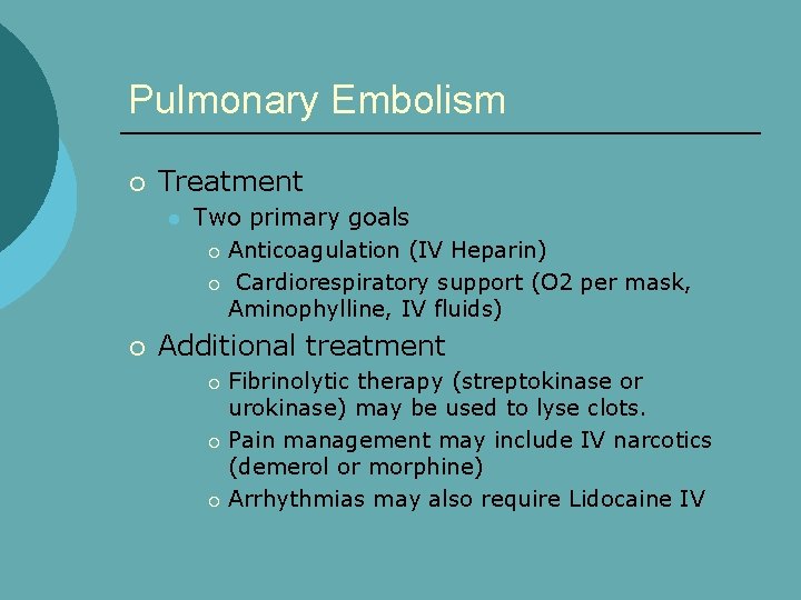 Pulmonary Embolism ¡ Treatment l ¡ Two primary goals ¡ Anticoagulation (IV Heparin) ¡