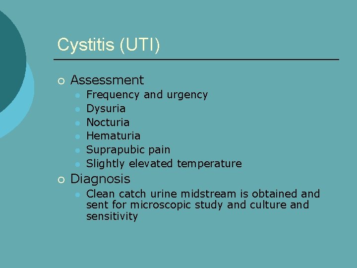 Cystitis (UTI) ¡ Assessment l l l ¡ Frequency and urgency Dysuria Nocturia Hematuria