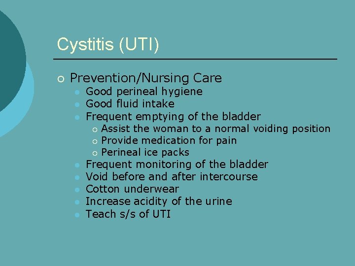Cystitis (UTI) ¡ Prevention/Nursing Care l l l l Good perineal hygiene Good fluid