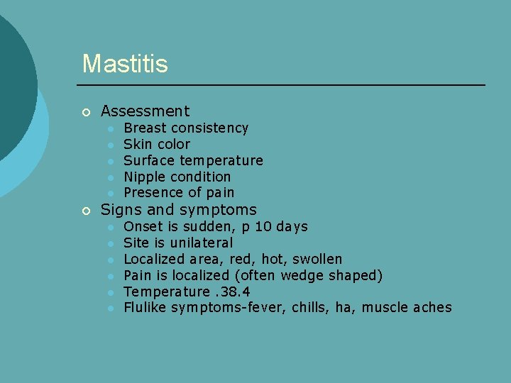 Mastitis ¡ Assessment l l l ¡ Breast consistency Skin color Surface temperature Nipple