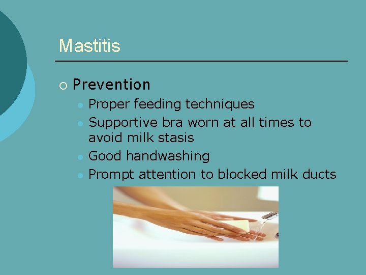 Mastitis ¡ Prevention l l Proper feeding techniques Supportive bra worn at all times