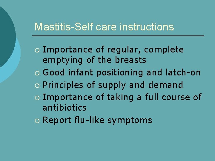 Mastitis-Self care instructions Importance of regular, complete emptying of the breasts ¡ Good infant