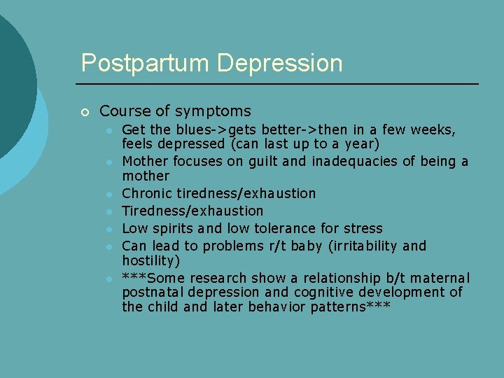Postpartum Depression ¡ Course of symptoms l l l l Get the blues->gets better->then