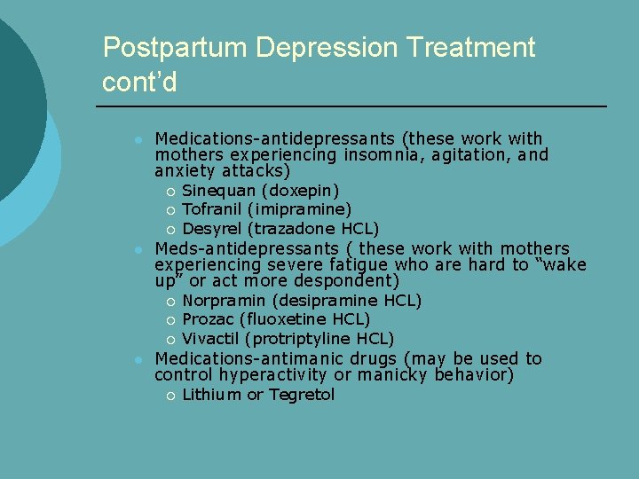 Postpartum Depression Treatment cont’d l Medications-antidepressants (these work with mothers experiencing insomnia, agitation, and