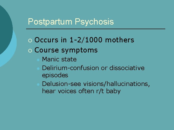 Postpartum Psychosis Occurs in 1 -2/1000 mothers ¡ Course symptoms ¡ l l l