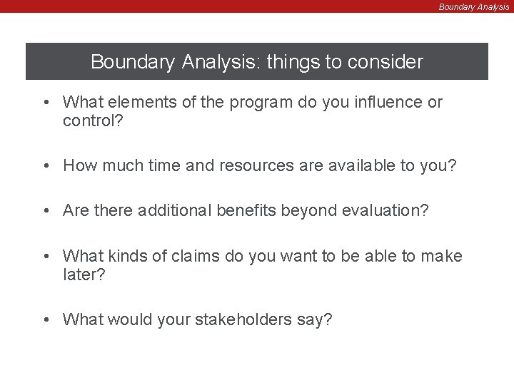 Boundary Analysis: things to consider • What elements of the program do you influence