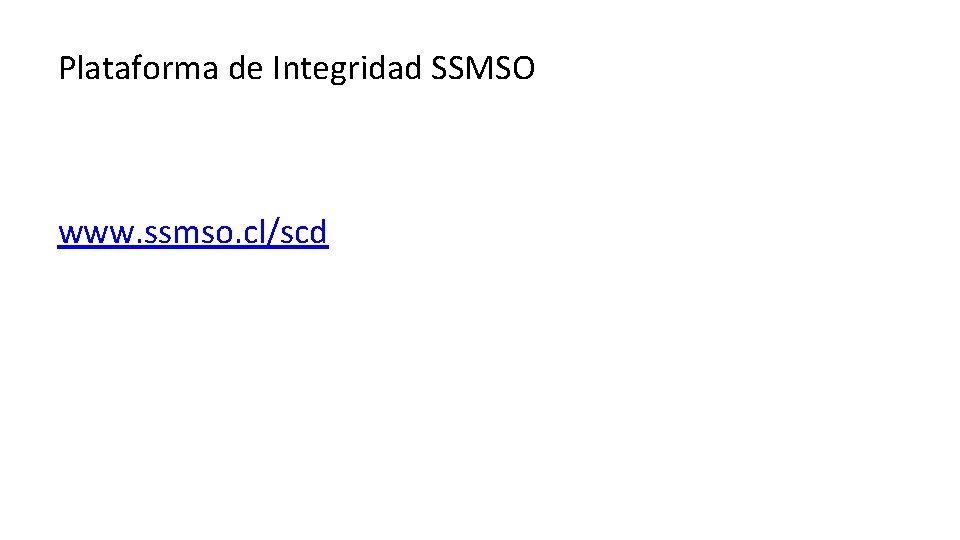 Plataforma de Integridad SSMSO www. ssmso. cl/scd 