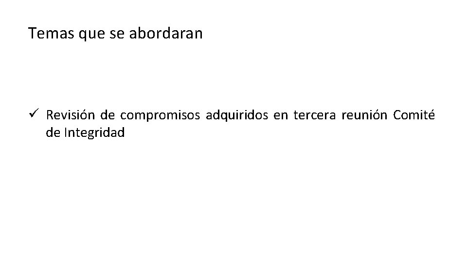 Temas que se abordaran ü Revisión de compromisos adquiridos en tercera reunión Comité de