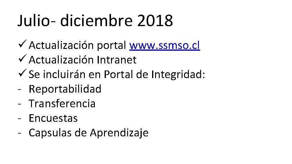 Julio- diciembre 2018 ü Actualización portal www. ssmso. cl ü Actualización Intranet ü Se