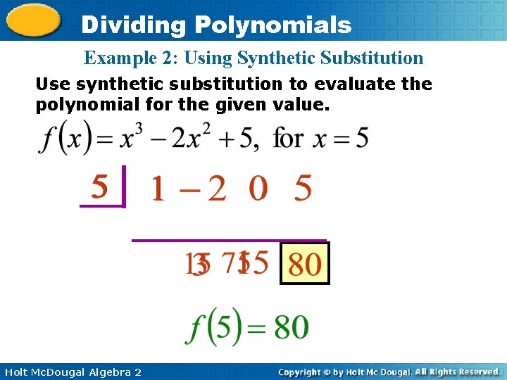 Dividing Polynomials Example 2: Using Synthetic Substitution Use synthetic substitution to evaluate the polynomial