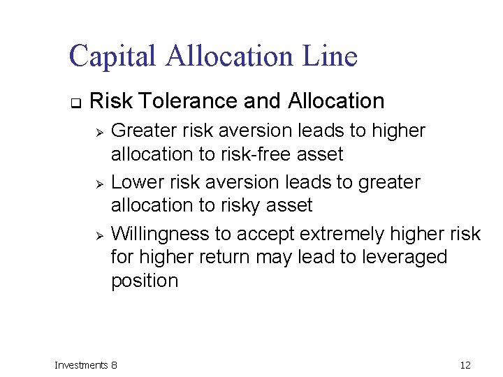 Capital Allocation Line q Risk Tolerance and Allocation Ø Ø Ø Greater risk aversion