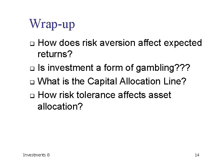 Wrap-up How does risk aversion affect expected returns? q Is investment a form of