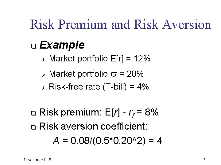 Risk Premium and Risk Aversion q Example Ø Ø Ø Market portfolio E[r] =