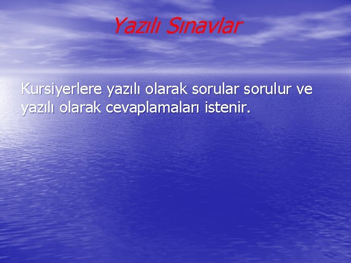 Yazılı Sınavlar Kursiyerlere yazılı olarak sorular sorulur ve yazılı olarak cevaplamaları istenir. 