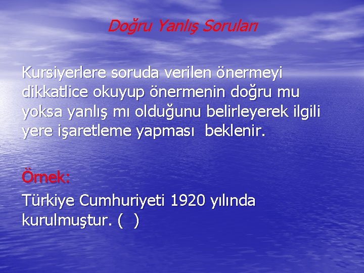 Doğru Yanlış Soruları Kursiyerlere soruda verilen önermeyi dikkatlice okuyup önermenin doğru mu yoksa yanlış