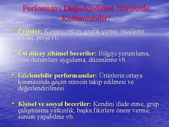 Performans Değerlendirme Nerelerde Kullanılabilir? • Ürünler: Kompozisyon, grafik çizme, inceleme yazısı, proje vb. •