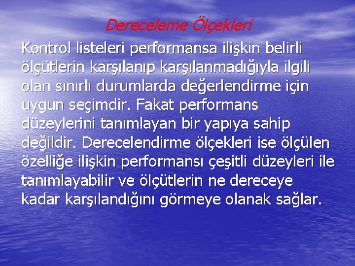 Dereceleme Ölçekleri Kontrol listeleri performansa ilişkin belirli ölçütlerin karşılanıp karşılanmadığıyla ilgili olan sınırlı durumlarda