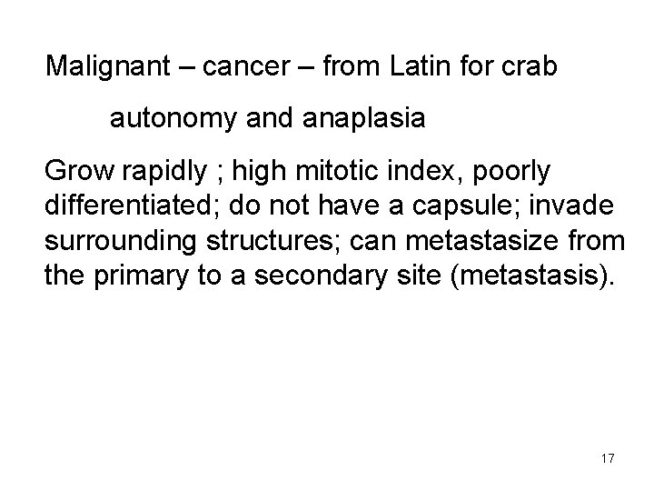Malignant – cancer – from Latin for crab autonomy and anaplasia Grow rapidly ;