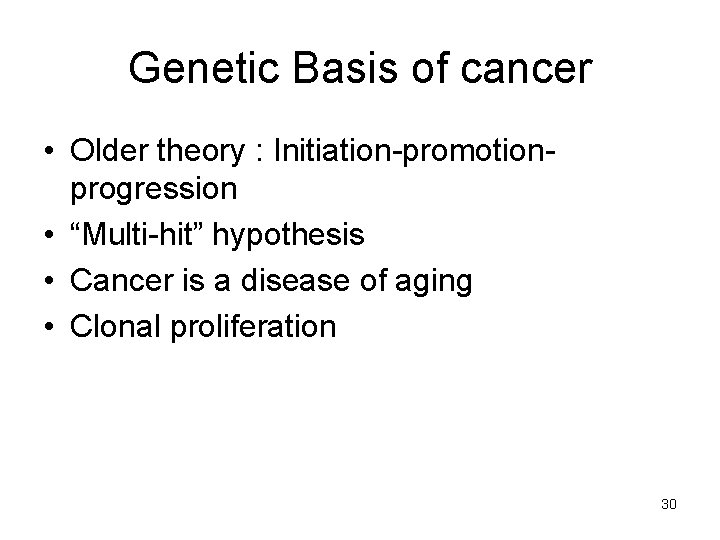 Genetic Basis of cancer • Older theory : Initiation-promotionprogression • “Multi-hit” hypothesis • Cancer