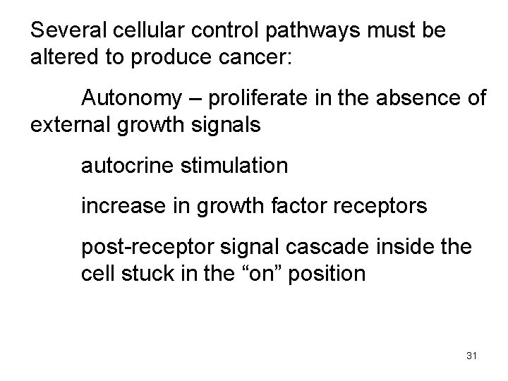 Several cellular control pathways must be altered to produce cancer: Autonomy – proliferate in