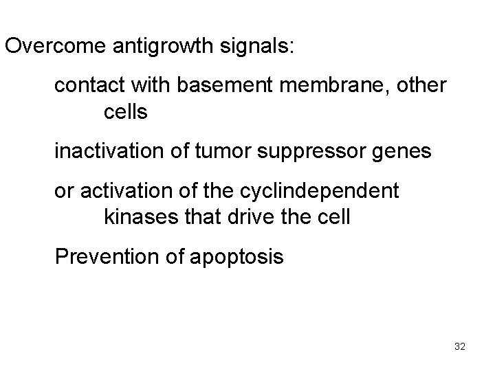 Overcome antigrowth signals: contact with basement membrane, other cells inactivation of tumor suppressor genes