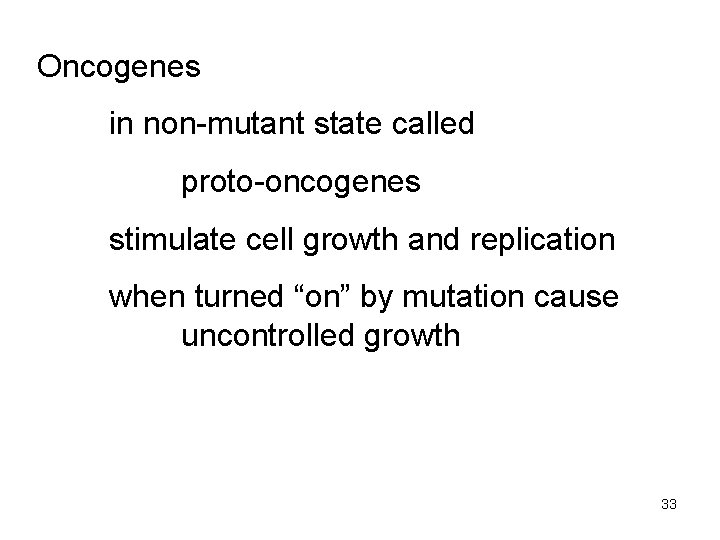 Oncogenes in non-mutant state called proto-oncogenes stimulate cell growth and replication when turned “on”