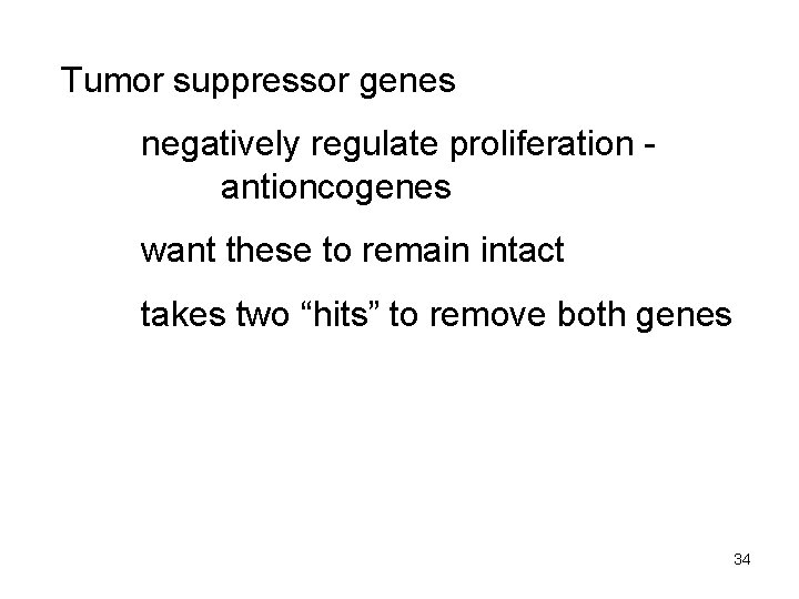 Tumor suppressor genes negatively regulate proliferation antioncogenes want these to remain intact takes two
