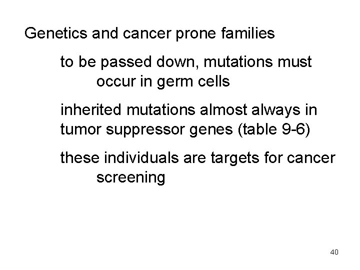 Genetics and cancer prone families to be passed down, mutations must occur in germ