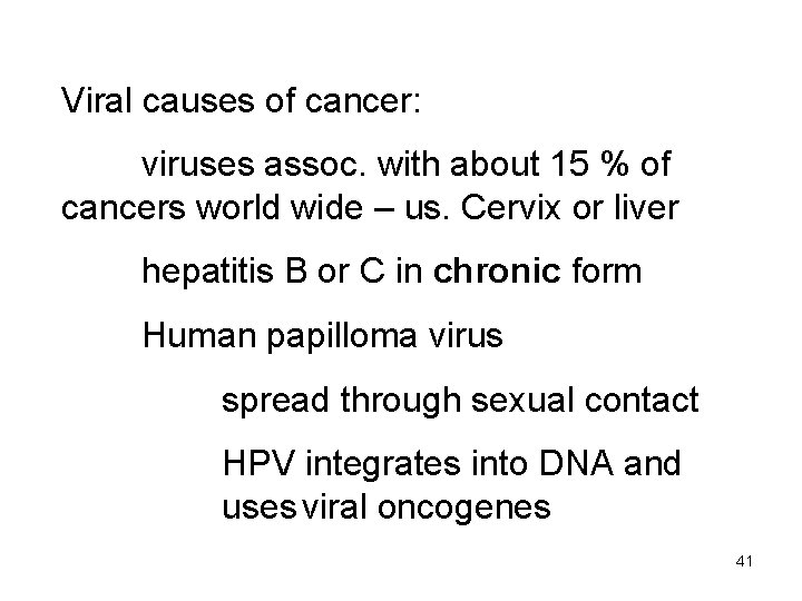 Viral causes of cancer: viruses assoc. with about 15 % of cancers world wide