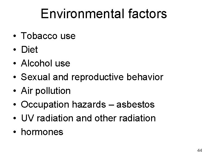 Environmental factors • • Tobacco use Diet Alcohol use Sexual and reproductive behavior Air