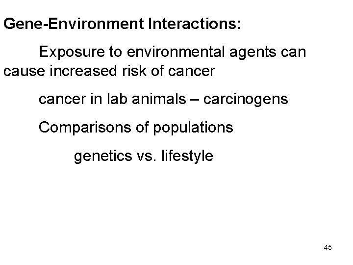 Gene-Environment Interactions: Exposure to environmental agents can cause increased risk of cancer in lab