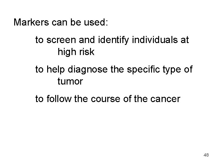 Markers can be used: to screen and identify individuals at high risk to help