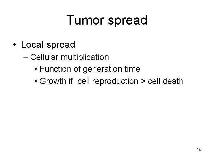 Tumor spread • Local spread – Cellular multiplication • Function of generation time •