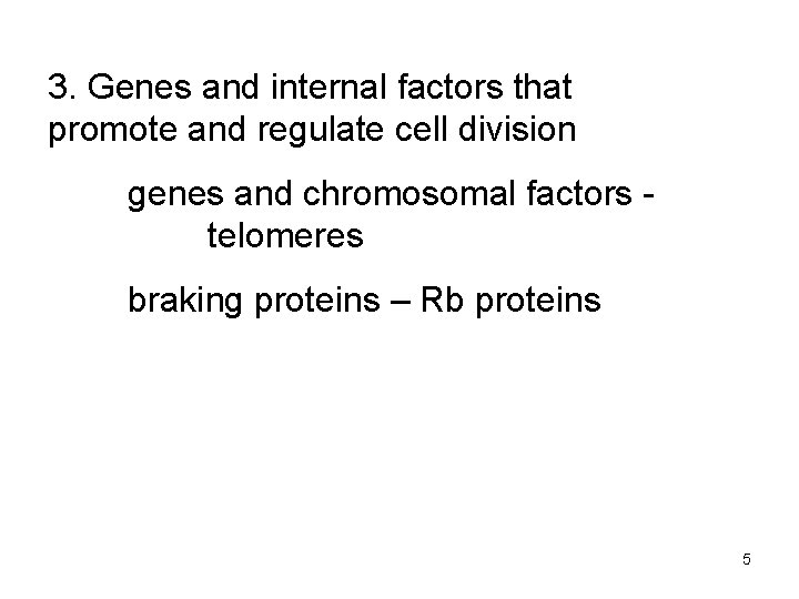 3. Genes and internal factors that promote and regulate cell division genes and chromosomal
