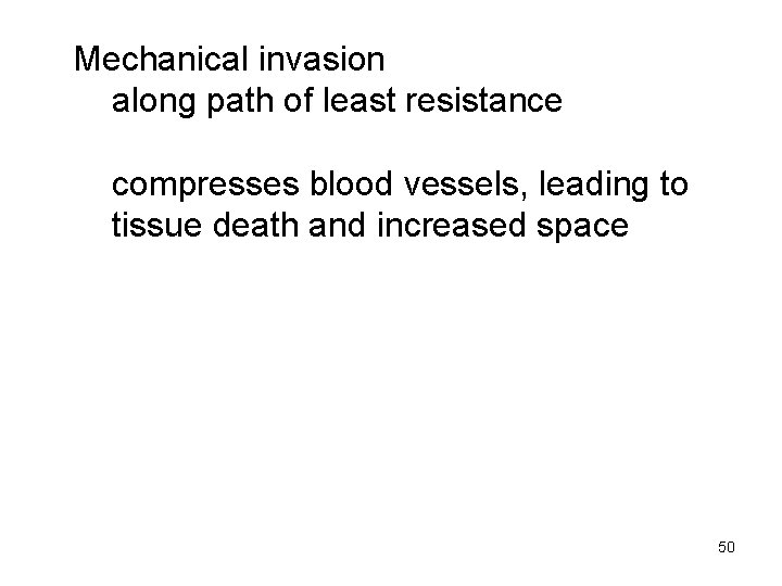 Mechanical invasion along path of least resistance compresses blood vessels, leading to tissue death