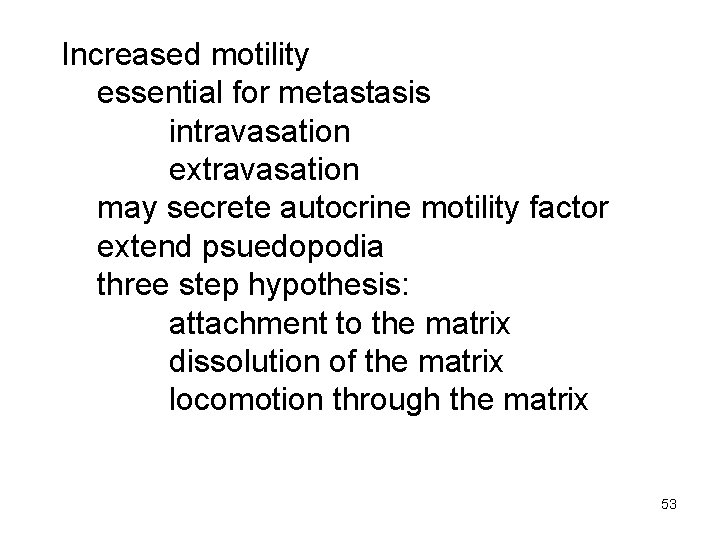 Increased motility essential for metastasis intravasation extravasation may secrete autocrine motility factor extend psuedopodia