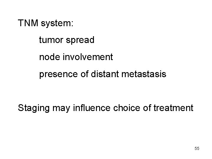 TNM system: tumor spread node involvement presence of distant metastasis Staging may influence choice