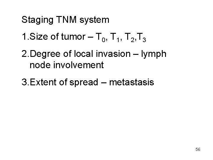 Staging TNM system 1. Size of tumor – T 0, T 1, T 2,