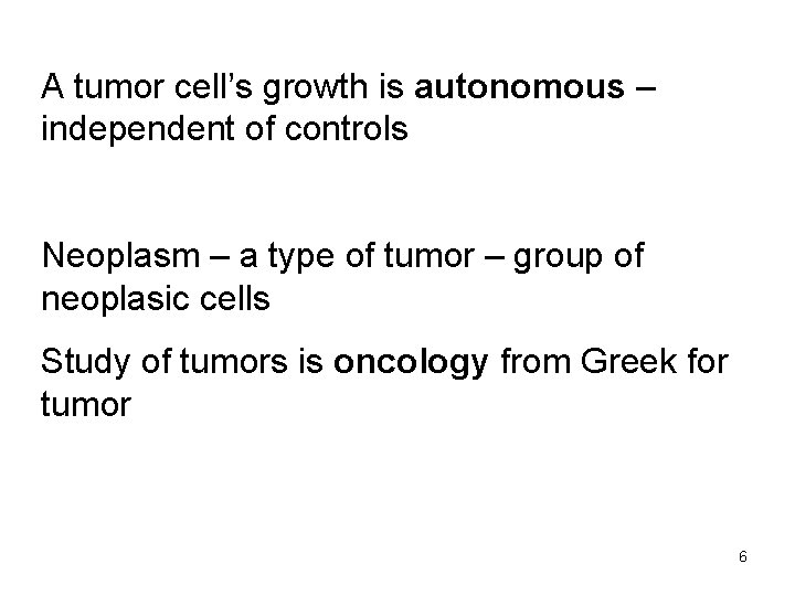 A tumor cell’s growth is autonomous – independent of controls Neoplasm – a type