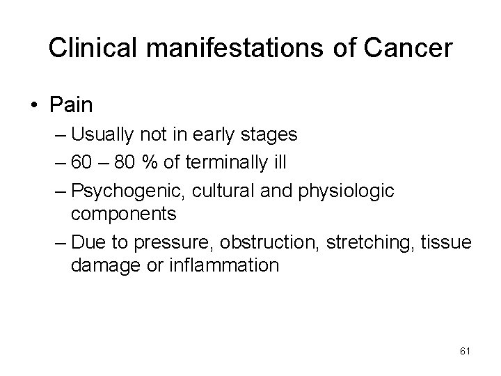 Clinical manifestations of Cancer • Pain – Usually not in early stages – 60