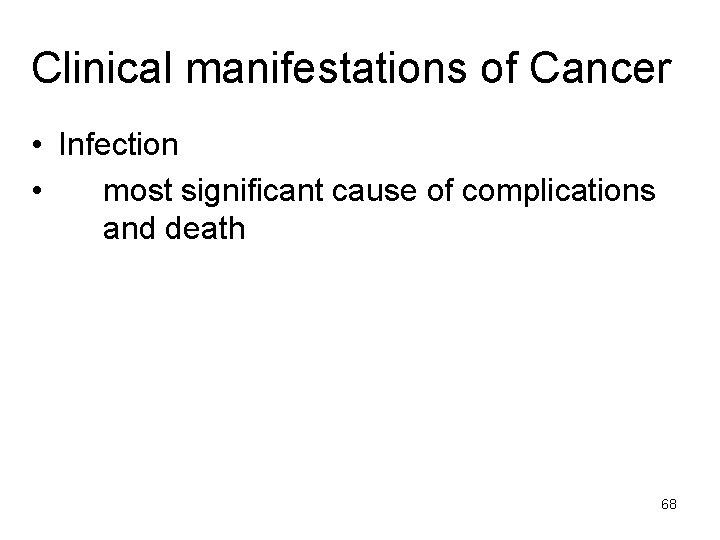 Clinical manifestations of Cancer • Infection • most significant cause of complications and death