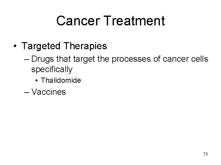 Cancer Treatment • Targeted Therapies – Drugs that target the processes of cancer cells